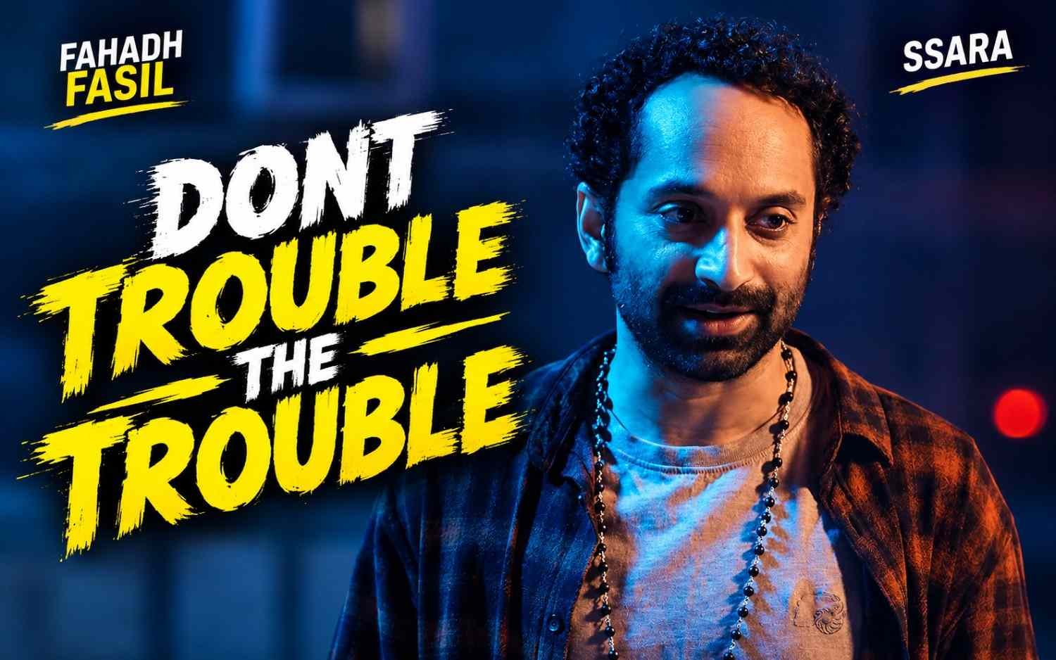 Dont Trouble The Trouble - Malayalam | Fahadh Fassil | Ssara