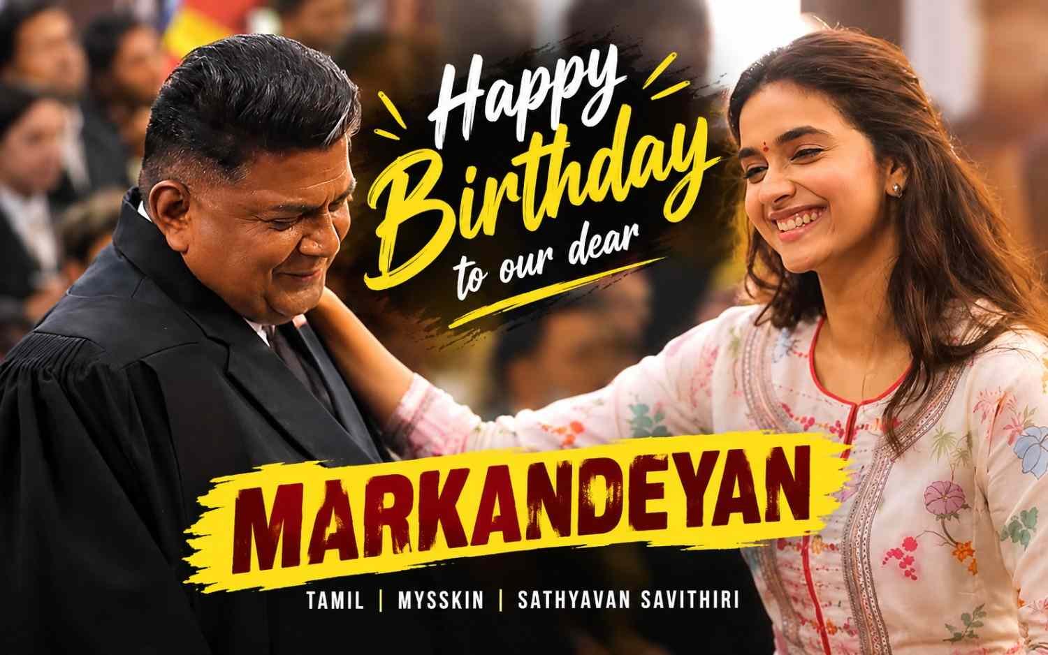 Happy Birthday to our dear MARKANDEYAN - Tamil | Mysskin | Sathyavan Savithiri